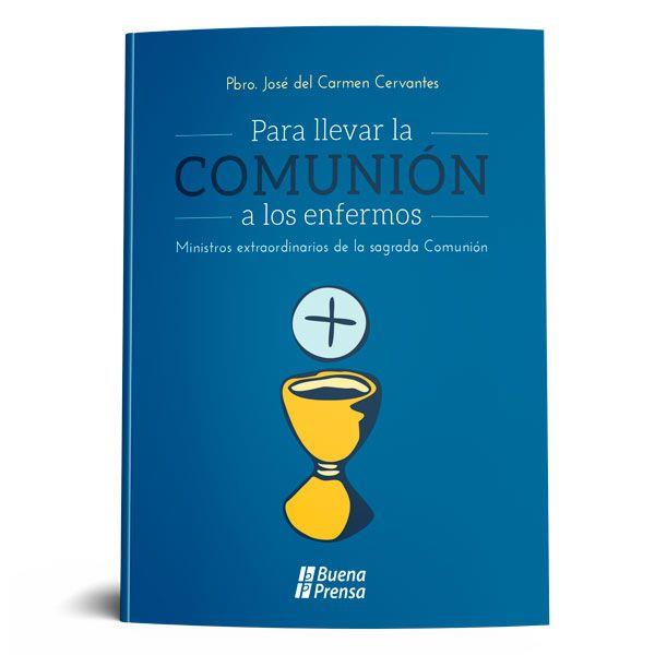 PARA LLEVAR LA COMUNIÓN: A LOS ENFERMOS: MINISTROS EXTRAORDINARIOS DE LA SAGRADA COMUNIÓN