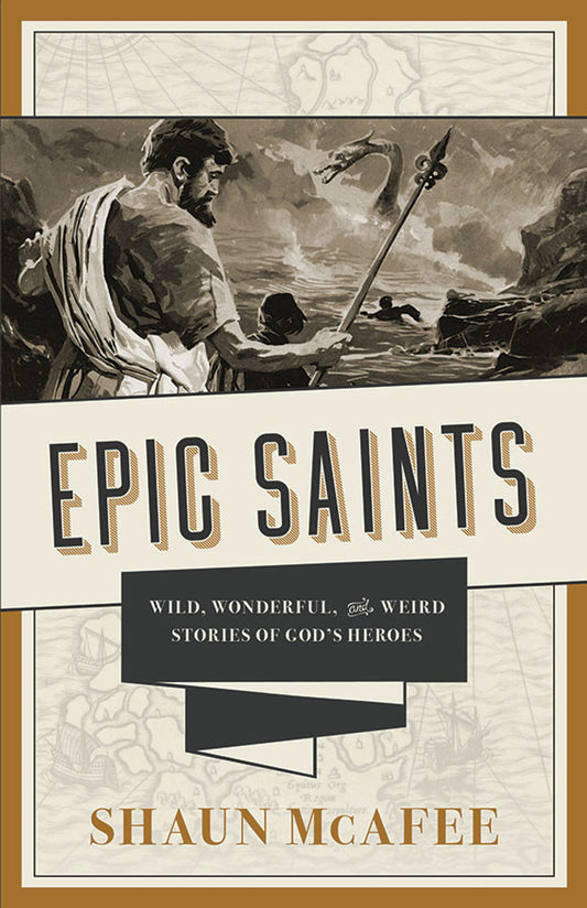 EPIC SAINTS: WILD, WONDERFUL, AND WEIRD STORIES OF GOD'S HEROES