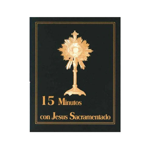 15 MINUTOS EN COMPAÑÍA DE JESÚS SACRAMENTADO