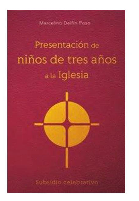 PRESENTACION DE NIÑOS DE TRES AÑOS A LA IGLESIA: SUBSIDIO CELEBRATIVO 1A ED.