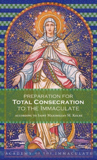 PREPARATION FOR TOTAL CONSECRATION ACCORDING TO ST. MAXIMILIAN KOLBE