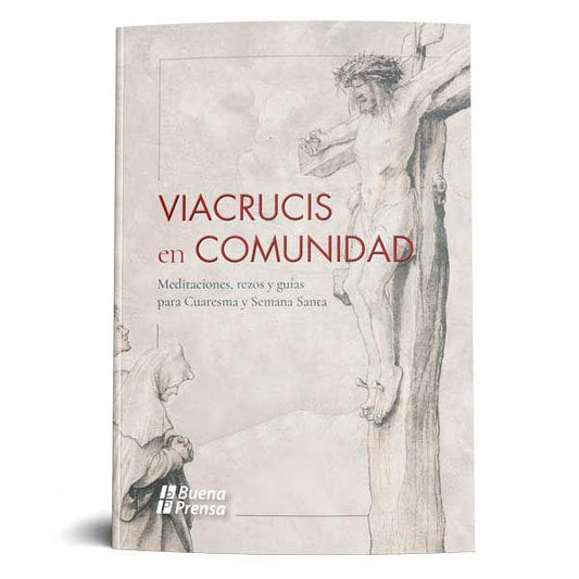 VIACRUCIS EN COMUNIDAD: MEDITACIONES, REZOS Y GUIAS PARA CUARESMA Y SEMANA SANTA