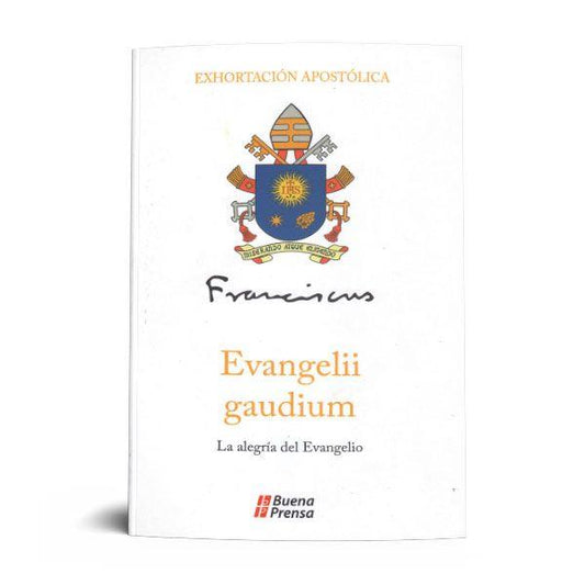 EVANGELII GAUDIUM =LA ALEGRÍA DEL EVANGELIO: SOBRE EL ANUNCIO DEL EVANGELIO EN EL MUNDO ACTUAL [EXHORTACIÓN APOSTÓLICA].