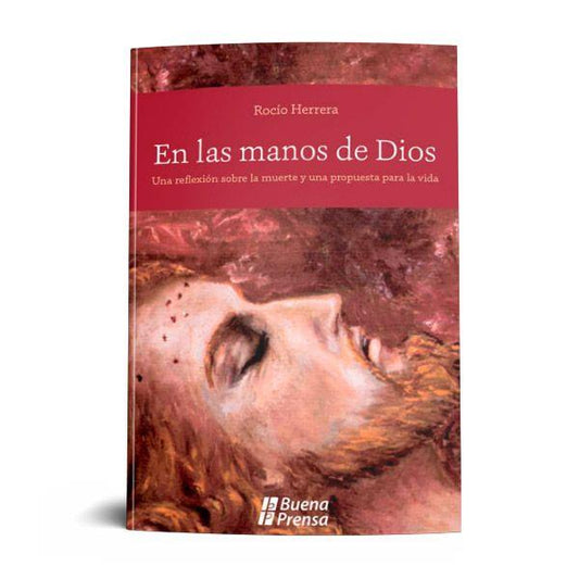 EN LAS MANOS DE DIOS: UNA REFLEXIÓN SOBRE LA MUERTE Y UNA PROPUESTA PARA LA VIDA