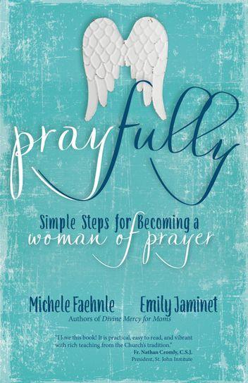 PRAY FULLY: SIMPLE STEPS FOR BECOMING A WOMAN OF PRAYER