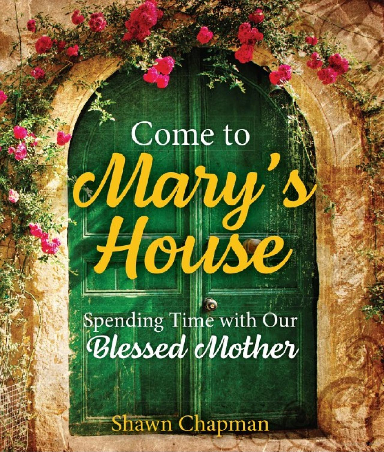 COME TO MARY'S HOUSE: SPENDING TIME WITH OUR BLESSED MOTHER